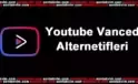 YouTube Vanced Alternatif Uygulamaları